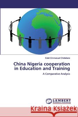 China Nigeria cooperation in Education and Training Emmanuel Chidiebere, Edeh 9786200114518 LAP Lambert Academic Publishing