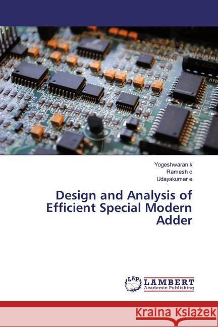 Design and Analysis of Efficient Special Modern Adder K., Yogeshwaran; c, Ramesh; e, Udayakumar 9786200114549 LAP Lambert Academic Publishing