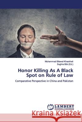 Honor Killing As A Black Spot on Rule of Law Khaskheli, Muhammad Bilawal 9786200114655