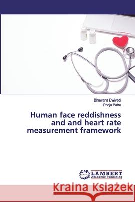 Human face reddishness and and heart rate measurement framework Dwivedi, Bhawana; Patre, Pooja 9786200114792