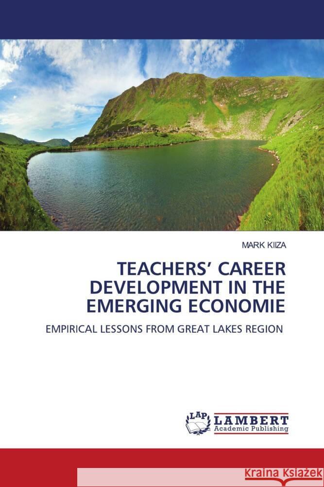 TEACHERS' CAREER DEVELOPMENT IN THE EMERGING ECONOMIE KIIZA, Mark 9786200114907 LAP Lambert Academic Publishing