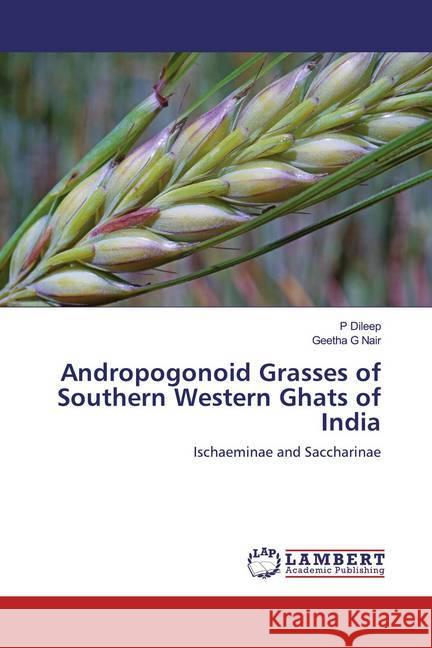 Andropogonoid Grasses of Southern Western Ghats of India : Ischaeminae and Saccharinae Dileep, P; Nair, Geetha G 9786200115423