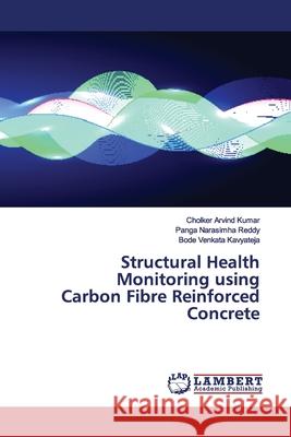 Structural Health Monitoring using Carbon Fibre Reinforced Concrete Kumar, Cholker Arvind; Narasimha Reddy, Panga; Kavyateja, Bode Venkata 9786200115454