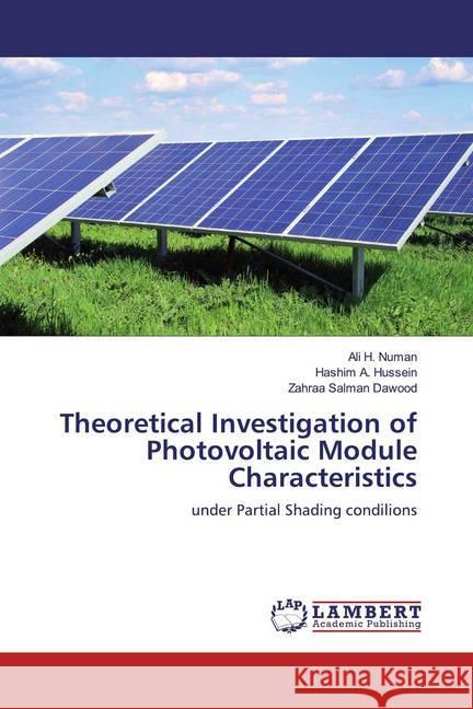 Theoretical Investigation of Photovoltaic Module Characteristics : under Partial Shading condilions Numan, Ali H.; Hussein, Hashim A.; Dawood, Zahraa Salman 9786200115607