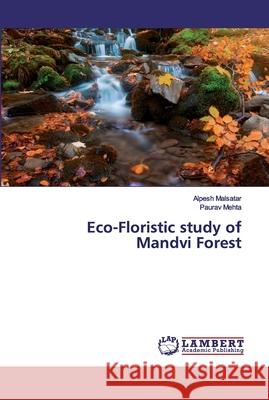 Eco-Floristic study of Mandvi Forest Malsatar, Alpesh; Mehta, Paurav 9786200115812 LAP Lambert Academic Publishing