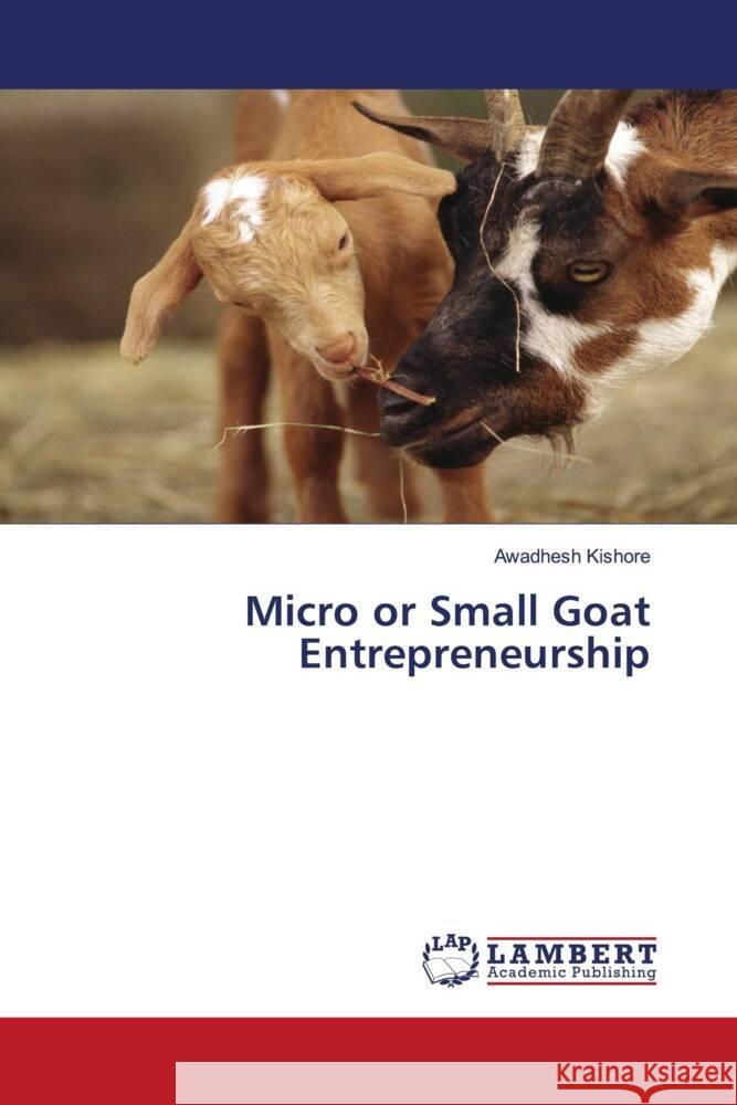 Micro or Small Goat Entrepreneurship Kishore, Awadhesh 9786200115911 LAP Lambert Academic Publishing