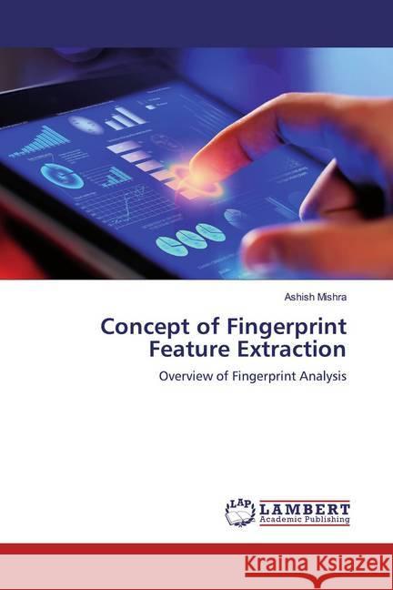 Concept of Fingerprint Feature Extraction : Overview of Fingerprint Analysis Mishra, Ashish 9786200116031