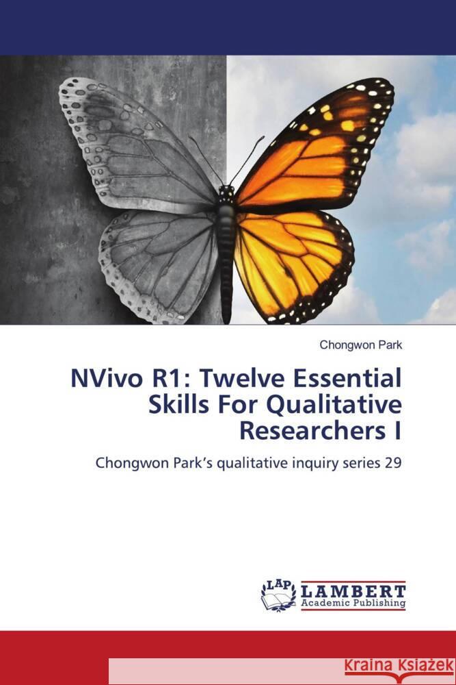 NVivo R1: Twelve Essential Skills For Qualitative Researchers I Park, Chongwon 9786200116369 LAP Lambert Academic Publishing