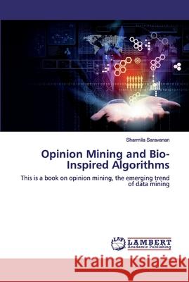 Opinion Mining and Bio-Inspired Algorithms Saravanan, Sharmila 9786200116574