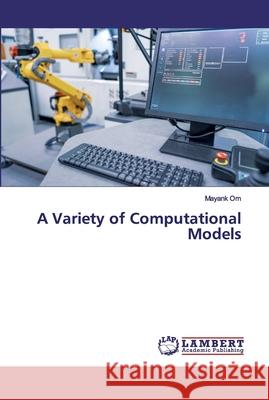 A Variety of Computational Models Om, Mayank 9786200116628