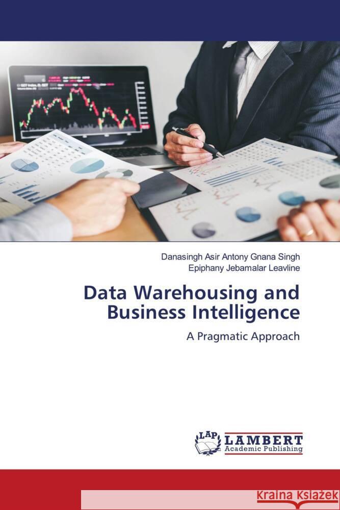 Data Warehousing and Business Intelligence Asir Antony Gnana Singh, Danasingh, Jebamalar Leavline, Epiphany 9786200117052