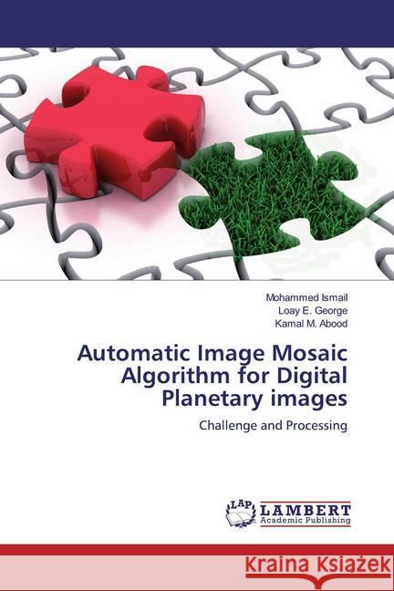 Automatic Image Mosaic Algorithm for Digital Planetary images : Challenge and Processing Ismail, Mohammed; George, Loay E.; M. Abood, Kamal 9786200117274