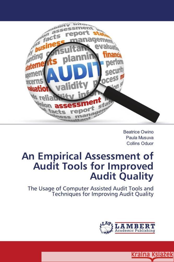 An Empirical Assessment of Audit Tools for Improved Audit Quality Owino, Beatrice, Musuva, Paula, Oduor, Collins 9786200117557 LAP Lambert Academic Publishing