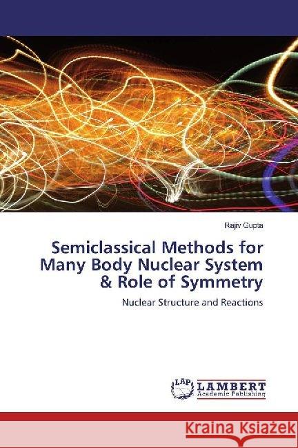 Semiclassical Methods for Many Body Nuclear System & Role of Symmetry Gupta, Rajiv 9786200117649