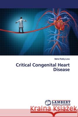 Critical Congenital Heart Disease Lone, Mohd Rafiq 9786200117687