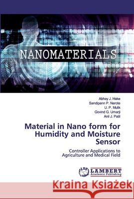 Material in Nano form for Humidity and Moisture Sensor Hake, Abhay J. 9786200117694 LAP Lambert Academic Publishing