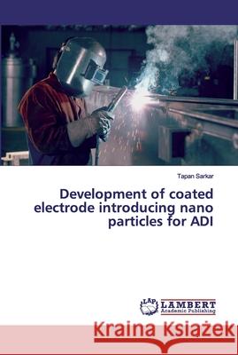 Development of coated electrode introducing nano particles for ADI Sarkar, Tapan 9786200117830