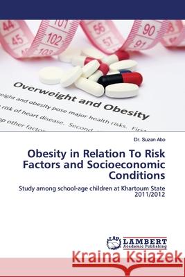 Obesity in Relation To Risk Factors and Socioeconomic Conditions Abo, Suzan 9786200117861 LAP Lambert Academic Publishing