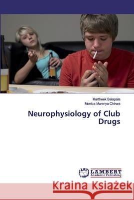 Neurophysiology of Club Drugs Balapala, Kartheek; Mwenya Chirwa, Monica 9786200118073 LAP Lambert Academic Publishing
