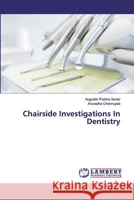 Chairside Investigations In Dentistry Xavier, Augustin Prabha; Chennupati, Anuradha 9786200118080 LAP Lambert Academic Publishing