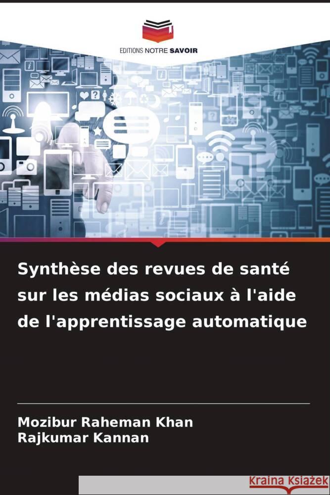 Synthèse des revues de santé sur les médias sociaux à l'aide de l'apprentissage automatique Raheman Khan, Mozibur, Kannan, Rajkumar 9786200118110 Editions Notre Savoir