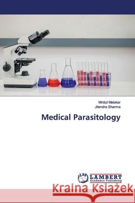 Medical Parasitology Malakar, Mridul; Sharma, Jitendra 9786200118448