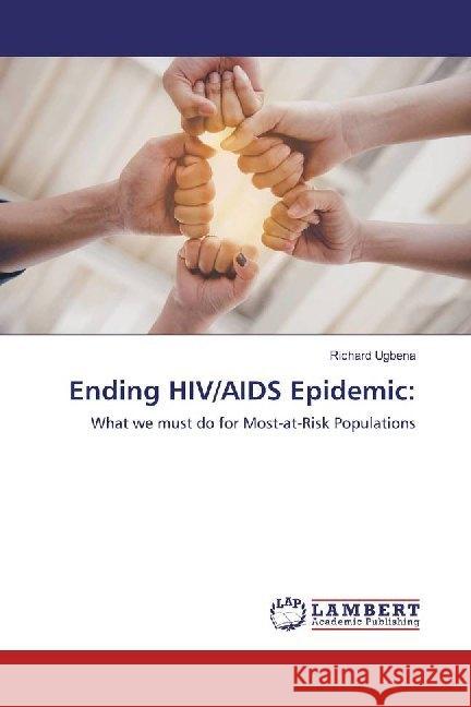 Ending HIV/AIDS Epidemic: : What we must do for Most-at-Risk Populations Ugbena, Richard 9786200118493 LAP Lambert Academic Publishing