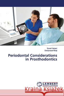 Periodontal Considerations in Prosthodontics Harjani, Sonali; Nooji, Deviprasad 9786200118646