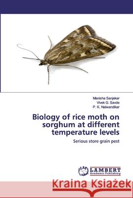 Biology of rice moth on sorghum at different temperature levels Sanjekar, Manisha 9786200118691 LAP Lambert Academic Publishing