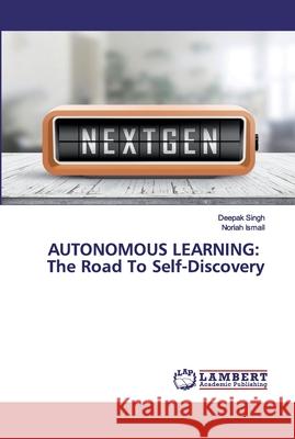 Autonomous Learning: The Road To Self-Discovery Singh, Deepak 9786200119025 LAP Lambert Academic Publishing