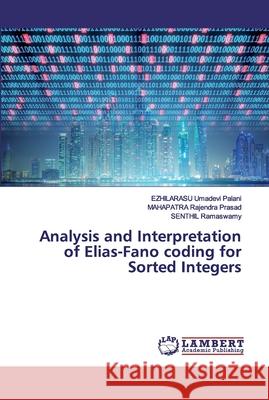 Analysis and Interpretation of Elias-Fano coding for Sorted Integers Umadevi Palani, EZHILARASU; Rajendra Prasad, MAHAPATRA; Ramaswamy, SENTHIL 9786200119100