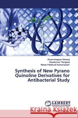 Synthesis of New Pyrano Quinoline Derivatives for Antibacterial Study Selvaraj, Shyamsivappan; Thangaraj, Arasakumar; Palathurai Subramaniam, Mohan 9786200210661