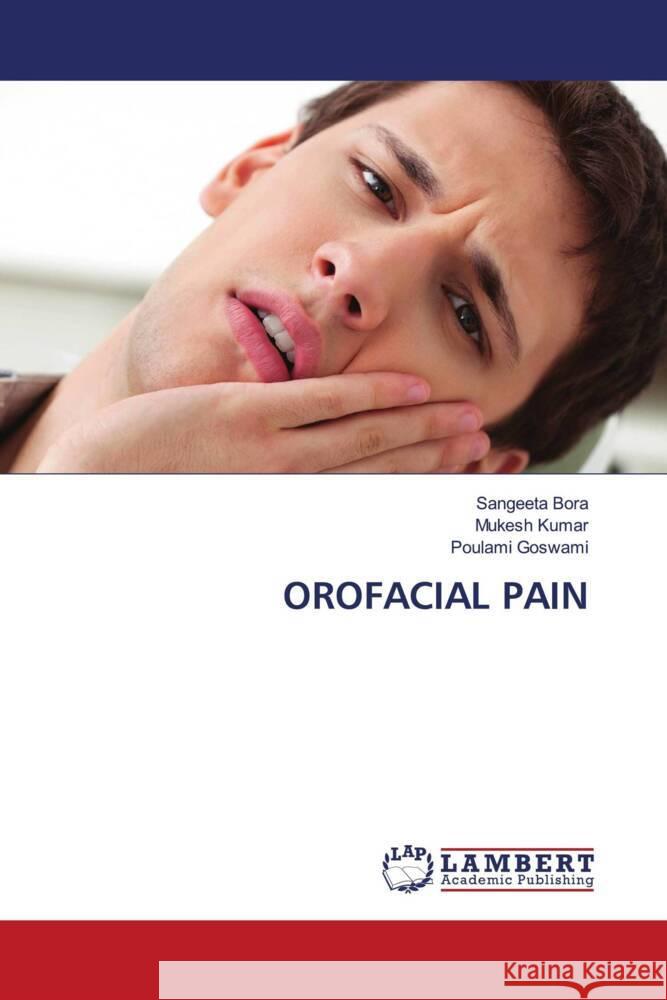 OROFACIAL PAIN Bora, Sangeeta, Kumar, Mukesh, Goswami, Poulami 9786200210722