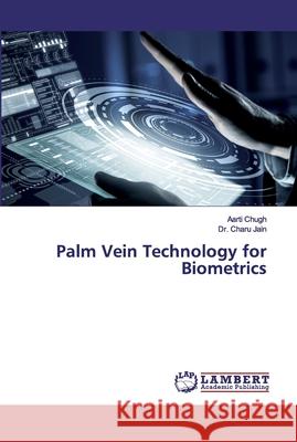 Palm Vein Technology for Biometrics Chugh, Aarti; Jain, Charu 9786200210784