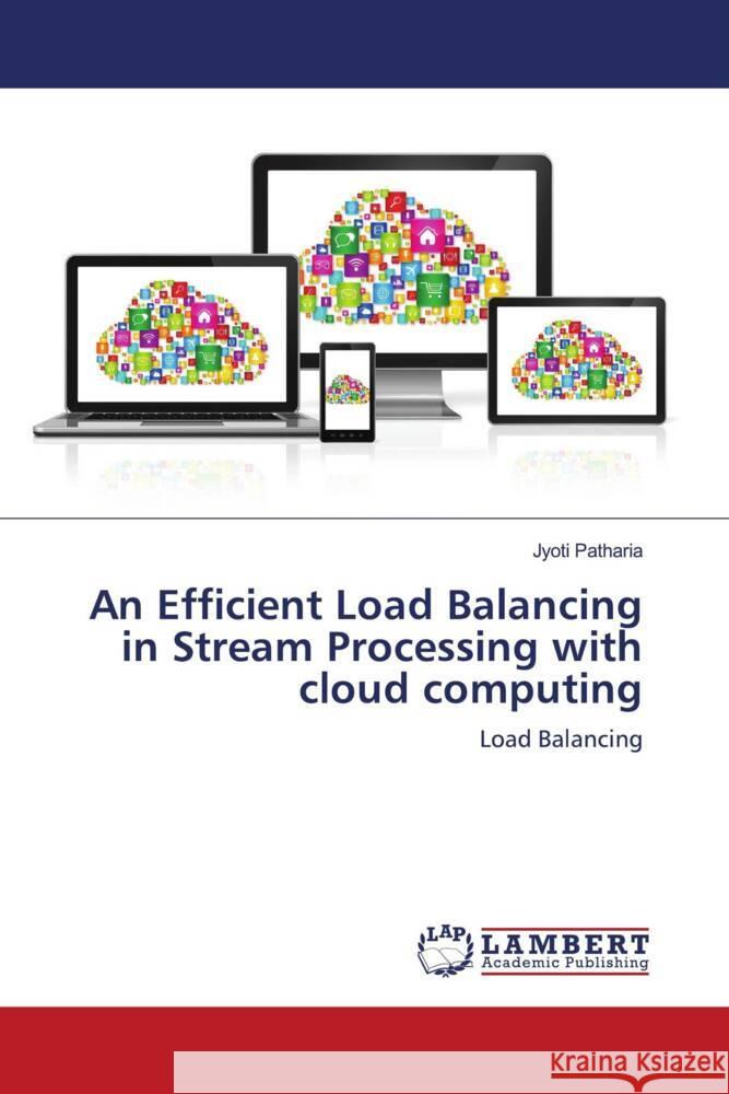 An Efficient Load Balancing in Stream Processing with cloud computing Patharia, Jyoti 9786200210982