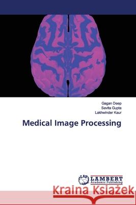 Medical Image Processing Deep, Gagan; Gupta, Savita; Kaur, Lakhwinder 9786200211101