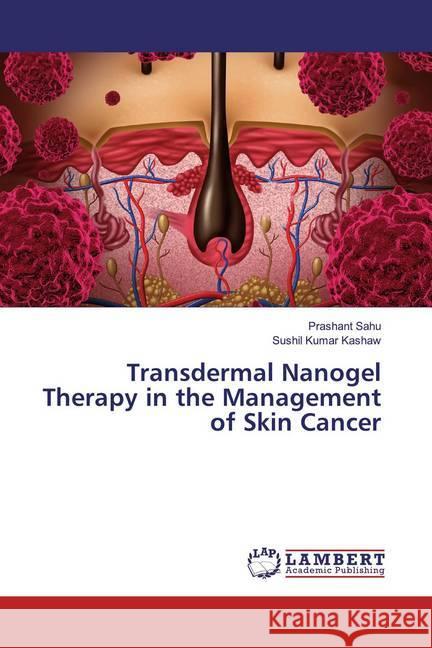 Transdermal Nanogel Therapy in the Management of Skin Cancer Sahu, Prashant; Kashaw, Sushil Kumar 9786200211170