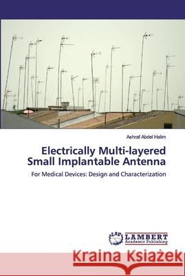 Electrically Multi-layered Small Implantable Antenna Abdel Halim, Ashraf 9786200211378