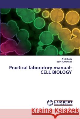 Practical laboratory manual- CELL BIOLOGY Gupta, Amit; Sati, Bipin Kumar 9786200211415