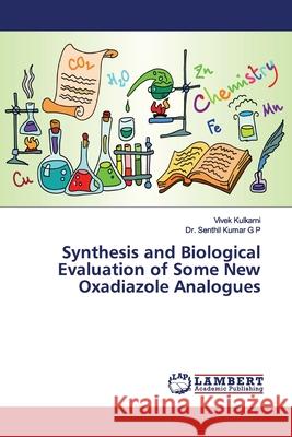 Synthesis and Biological Evaluation of Some New Oxadiazole Analogues Kulkarni, Vivek; Kumar G P, Senthil 9786200211453