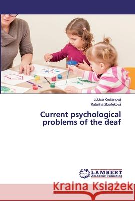 Current psychological problems of the deaf Krocanová, L'ubica; Zborteková, Katarína 9786200211774 LAP Lambert Academic Publishing