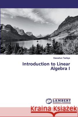 Introduction to Linear Algebra I Tesfaye, Kassahun 9786200212054 LAP Lambert Academic Publishing