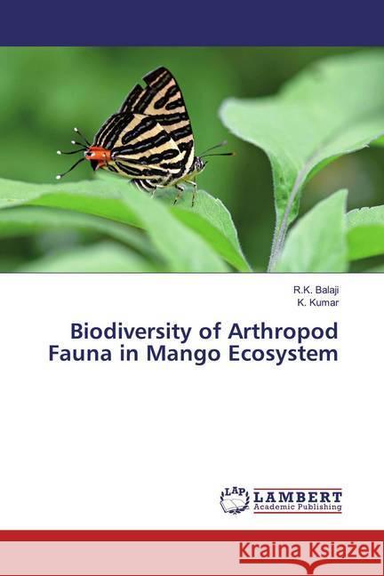 Biodiversity of Arthropod Fauna in Mango Ecosystem Balaji, R. K.; Kumar, K. 9786200212092