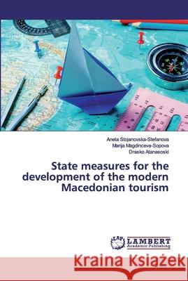 State measures for the development of the modern Macedonian tourism Stojanovska-Stefanova, Aneta; Magdinceva-Sopova, Marija; Atanasoski, Drasko 9786200214850 LAP Lambert Academic Publishing