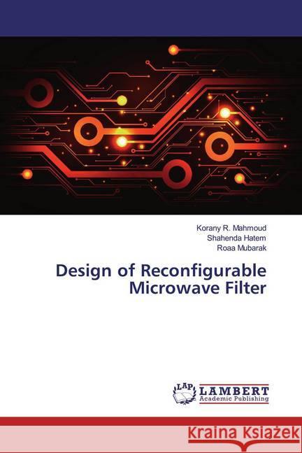 Design of Reconfigurable Microwave Filter Mahmoud, Korany R.; Hatem, Shahenda; Mubarak, Roaa 9786200214867