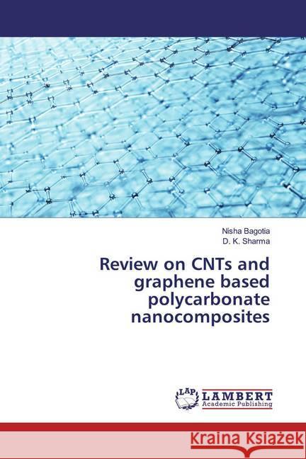 Review on CNTs and graphene based polycarbonate nanocomposites Bagotia, Nisha; Sharma, D. K. 9786200215475 LAP Lambert Academic Publishing