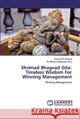 Shrimad Bhagvad Gita: Timeless Wisdom For Winning Management Shrama, G. R. K. 9786200215710