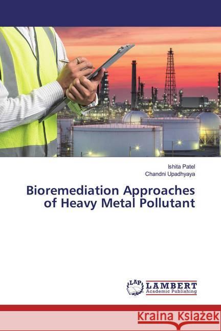 Bioremediation Approaches of Heavy Metal Pollutant Patel, Ishita; Upadhyaya, Chandni 9786200215727 LAP Lambert Academic Publishing