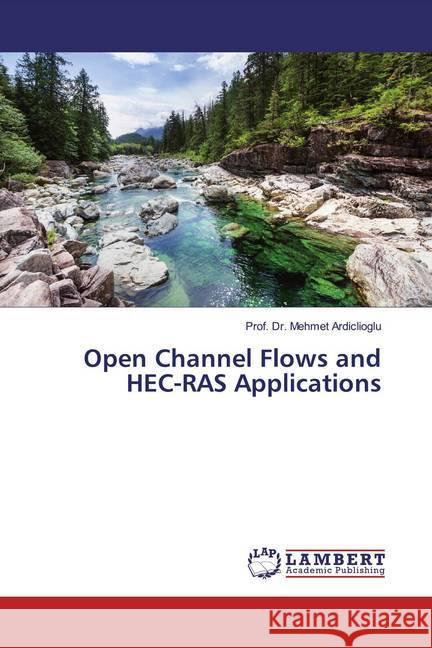 Open Channel Flows and HEC-RAS Applications Ardiclioglu, Mehmet 9786200216083