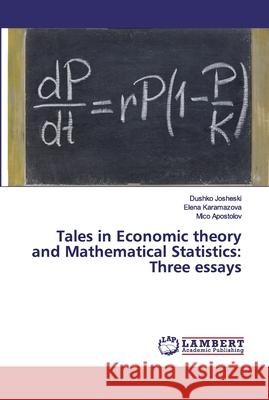 Tales in Economic theory and Mathematical Statistics: Three essays Josheski, Dushko; Karamazova, Elena; Apostolov, Mico 9786200217271